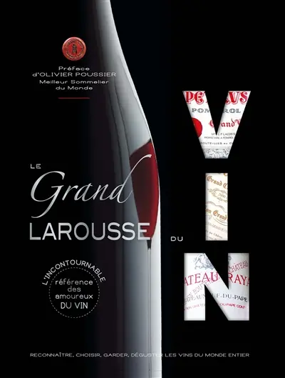 Le grand Larousse du vin : reconnaître, choisir, garder, déguster les vins du monde entier Le grand Larousse du vin : reconnaître, choisir, garder, déguster les vins du monde entier