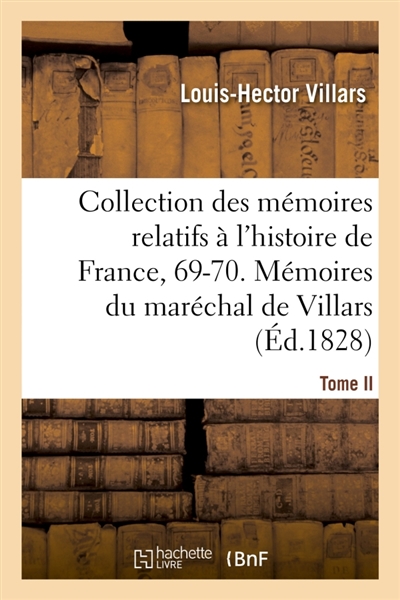 Collection des mémoires relatifs à l'histoire de France, 69-70. Mémoires du maréchal de Villars
