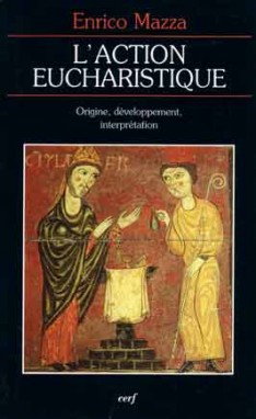 L'action eucharistique : genèse du rite et développement de l'interprétation - Enrico Mazza