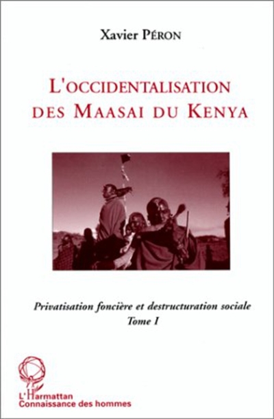 L'occidentalisation des Maasaï du Kenya : privatisation foncière et destructuration sociale chez les Maasaï du Kenya. Vol. 1
