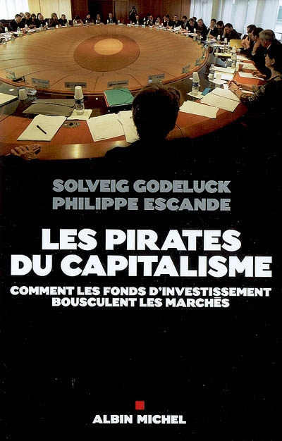 Les pirates du capitalisme : comment les fonds d'investissement bousculent les marchés