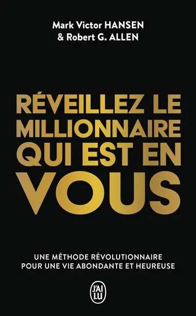 Réveillez le millionnaire qui est en vous : une méthode révolutionnaire pour une vie abondante et heureuse