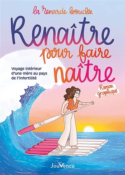 Renaître pour faire naître : voyage intérieur d'une mère au pays de l'infertilité : roman graphique