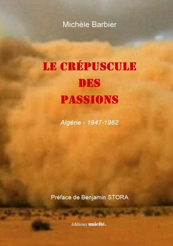 Le crépuscule des passions : Algérie, 1947-1962