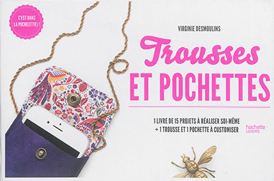 Trousses et pochettes : 1 livre de 15 projets à réaliser soi-même -  Virginie Desmoulins - Librairie Mollat Bordeaux