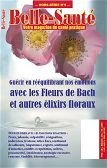 Belle-Santé, hors série, n° 9. Guérir en rééquilibrant nos émotions avec les fleurs de Bach et autres élixirs floraux