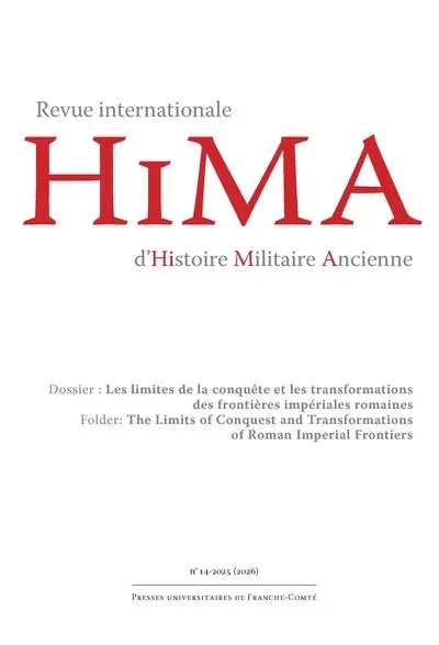 Hima : revue internationale d'histoire militaire ancienne, n° 14. Les limites de la conquête et les transformations des frontières impériales romaines. The limits of conquest and transformations of roman imperial frontiers