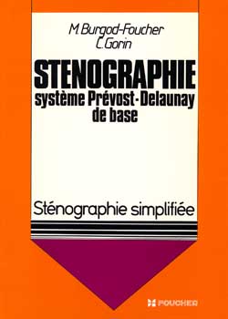 Sténographie : système Prévost-Delaunay de base, sténographie simplifiée, méthode Foucher
