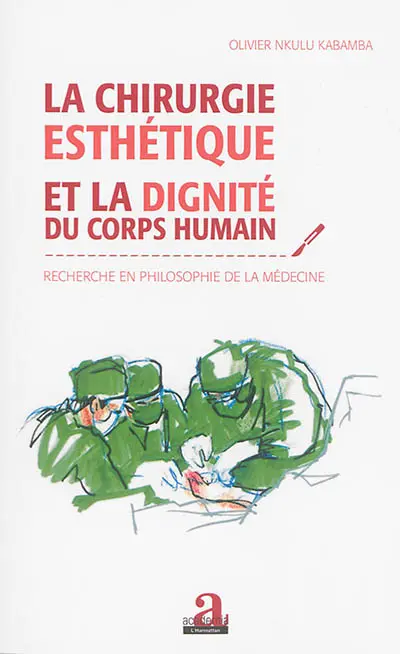 La chirurgie esthétique et la dignité du corps humain : recherche en philosophie de la médecine