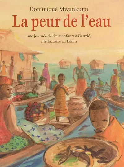 La peur de l'eau : une journée de deux enfants à Ganvié, cité lacustre au Bénin