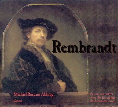 Rembrandt : sa vie, son oeuvre