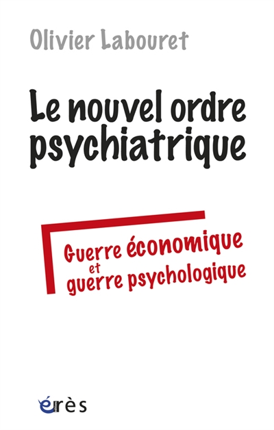 Le nouvel ordre psychiatrique : guerre économique et guerre psychologique