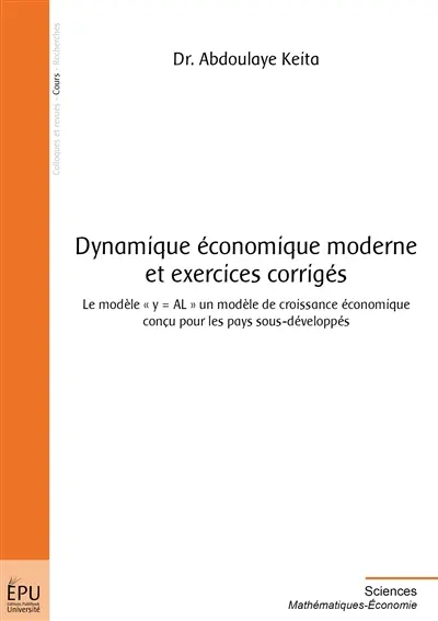 Dynamique économique moderne et exercices corrigés : le modèle y = AL, un modèle de croissance économique conçu pour les pays sous-développés