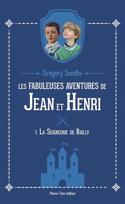 Les fabuleuses aventures de Jean et Henri. Vol. 1. La seigneurie de Bailly