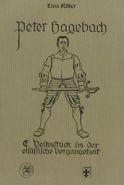 Peter Hagebach : oe Volksstück üs der elsässische Vergangeheit. Pierre de Hagenbach : 1913