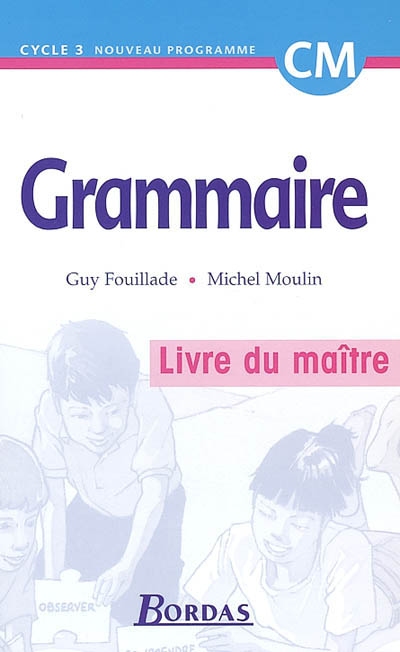 Grammaire, cycle 3, CM : livre du maître