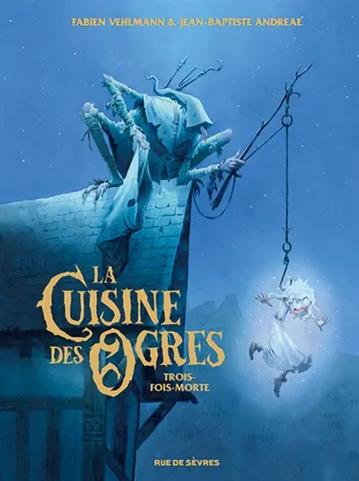 La cuisine des ogres. Trois-fois-morte
