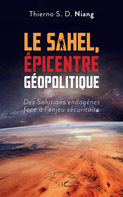 Le Sahel, épicentre géopolitique : des solutions endogènes face à l'enjeu sécuritaire