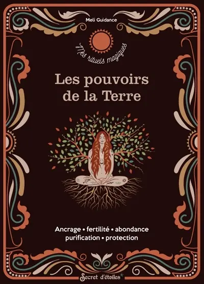 Les pouvoirs de la Terre : ancrage, fertilité, abondance, purification, protection