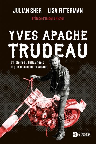 Yves Apache Trudeau : L'histoire du Hells Angels le plus meurtrier au Canada