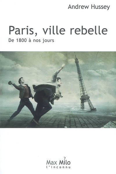 Paris. Vol. 2. Paris, ville rebelle : de 1800 à nos jours