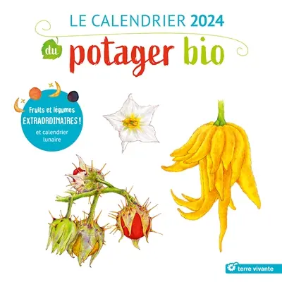 Le calendrier 2024 du potager bio : fruits et légumes extraordinaires ! : et calendrier lunaire