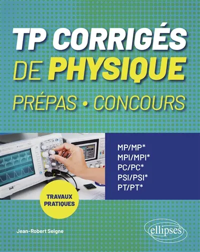 TP corrigés de physique prépas, concours : travaux pratiques MP, MP*, MPI, MPI*, PC, PC*, PSI, PSI*, PT, PT*