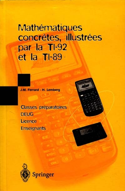 Mathématiques concrètes, illustrées par la TI-92 et la TI-89 : classes préparatoires, DEUG, licence, enseignants