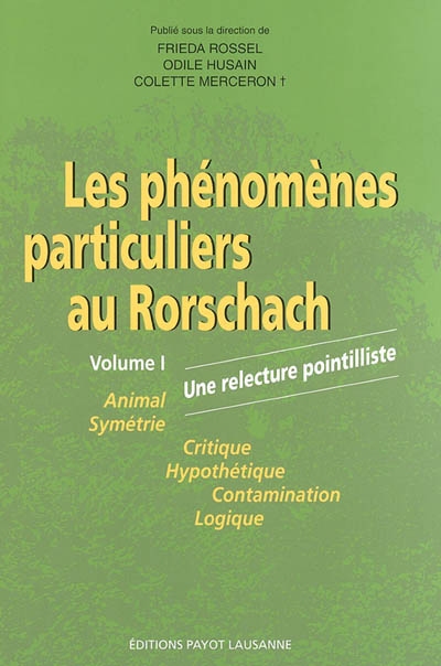 Les phénomènes particuliers au Rorschach : une relecture pointilliste. Vol. 1. Animal, symétrie, critique, hypothétique, contamination, logique