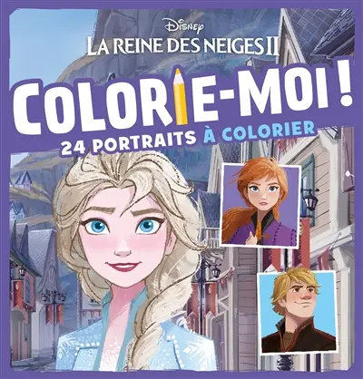 La reine des neiges II : colorie-moi ! : 24 portraits à colorier