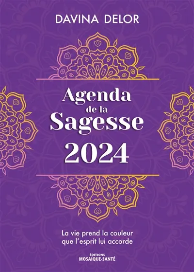 Agenda de la sagesse 2024 : la vie prend la couleur que l'esprit lui accorde