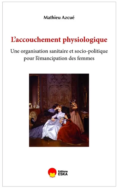 L'accouchement physiologique : une organisation sanitaire et socio-politique pour l'émancipation des femmes