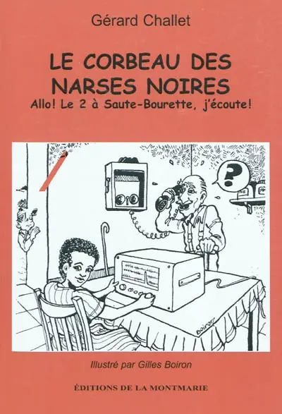 Le corbeau des narses noires : allo ! le 2 à Saute-Bourette, j'écoute !