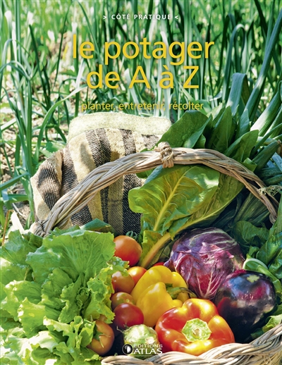 Le potager de A à Z : planter, entretenir, récolter