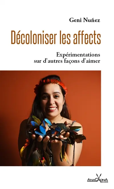 Décoloniser les affects : expérimentations sur d'autres façons d'aimer