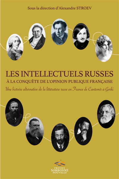 Les intellectuels russes à la conquête de l'opinion publique française : une histoire alternative de la littérature russe en France de Cantemir à Gorki