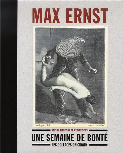 Max Ernst, Une semaine de bonté : les collages originaux : Madrid, Fundacion Mapfre, 11 février-31 mai 2009, Paris, Musée d'Orsay, 29 juin-13 septembre 2009