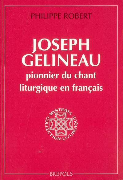 Joseph Gelineau, pionnier du chant liturgique en français : la redécouverte des formes - Philippe Robert