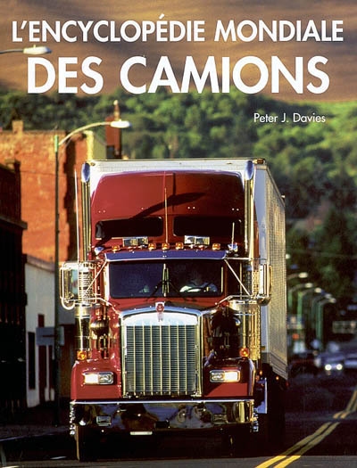 L'encyclopédie mondiale des camions : guide illustré des camions classiques et contemporains du monde entier