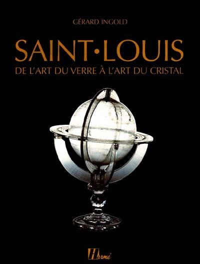 Saint Louis : de l'art du verre à l'art du cristal