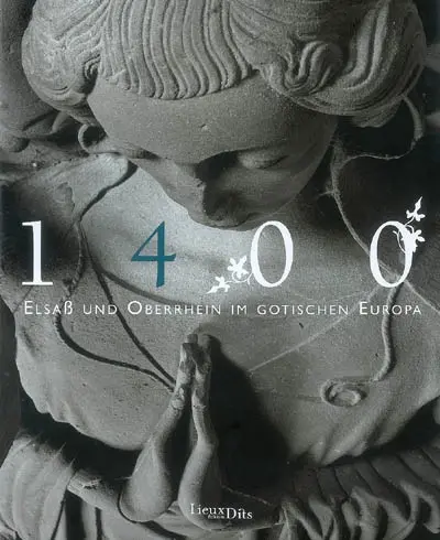 1400, Elsass und Oberrhein im gotischen Europa