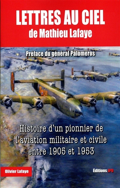 Lettres au ciel de Mathieu Lafaye : histoire d'un pionnier de l'aviation militaire et civile entre 1905 et 1953