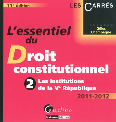 L'essentiel du droit constitutionnel. Vol. 2. Les institutions de la Ve République : 2011-2012