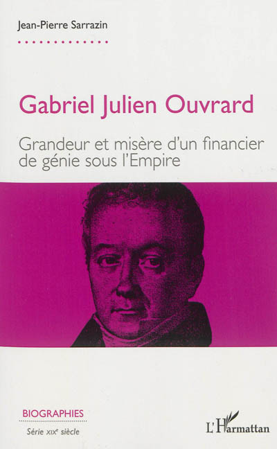 Gabriel Julien Ouvrard : grandeur et misère d'un financier de génie sous l'Empire