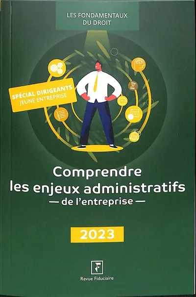 Comprendre les enjeux administratifs de l'entreprise : 2023 : spécial dirigeants jeune entreprise