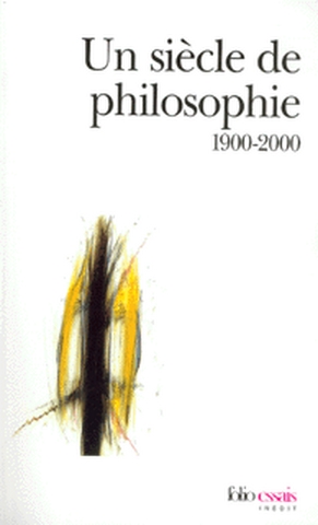 Un siècle de philosophie : 1900-2000