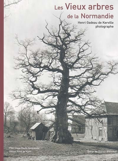 Les vieux arbres de la Normandie : Henri Gadeau de Kerville, photographe
