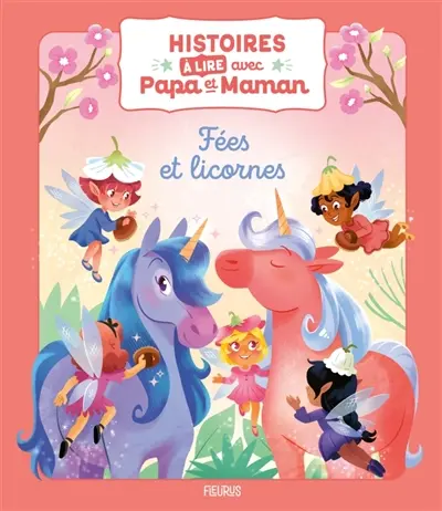 Histoires à lire avec papa et maman : fées et licornes