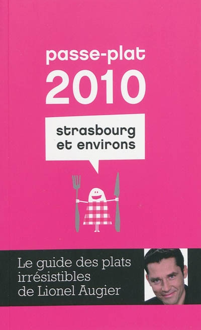 Passe-plat 2010 Strasbourg et environs : le guide des plats irrésistibles de Lionel Augier