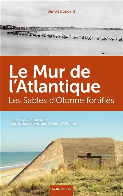 Les Sables-d'Olonne fortifiés : à la découverte du mur de l'Atlantique aux Sables d'Olonne, à Olonne-sur-Mer, au Château-d'Olonne et à Talmont-Saint-Hilaire